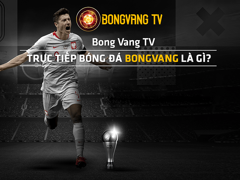 BongVangTV Website trực tiếp bóng đá hàng đầu tại Việt Nam - Bong Vang TV