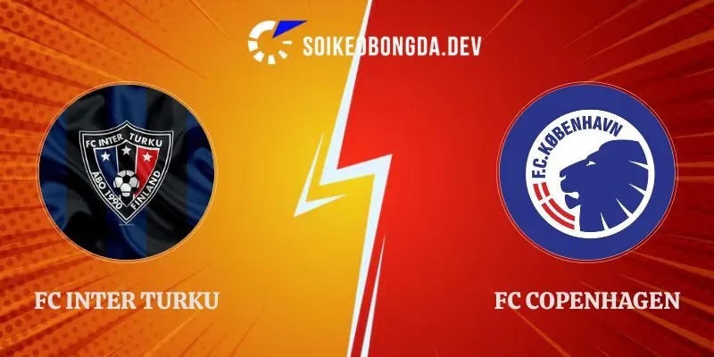Nhận Định FC Inter Turku vs FC Copenhagen 23h00 20/08 Europa Conference League